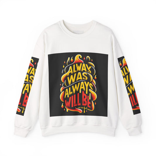 Always Was, Always Will Be - Crewneck Sweatshirt-MOB