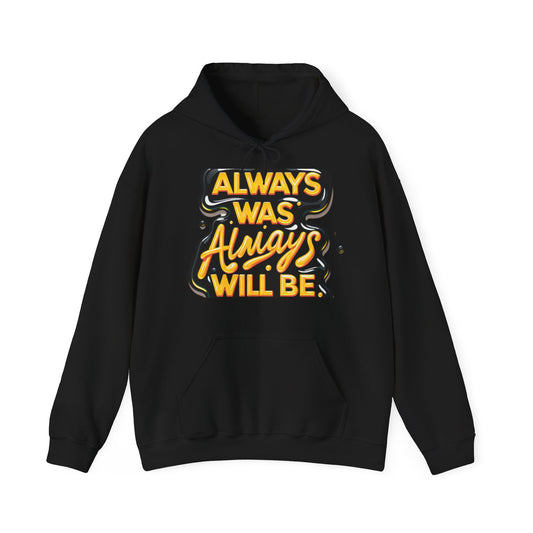 Always Was Always Will Be- Hoodie- Ally Friendly